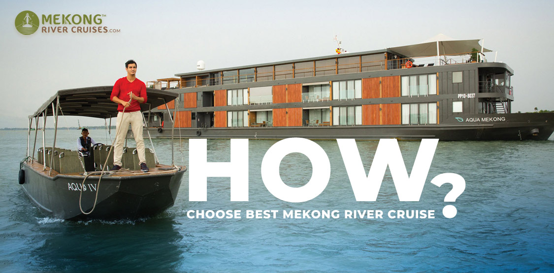 How to Choose Best Mekong River Cruises for Your Mekong Trip